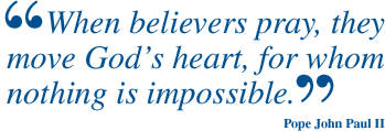 When believers pray, they move God's heart, for whom nothing is impossible. - Pope John Paul II